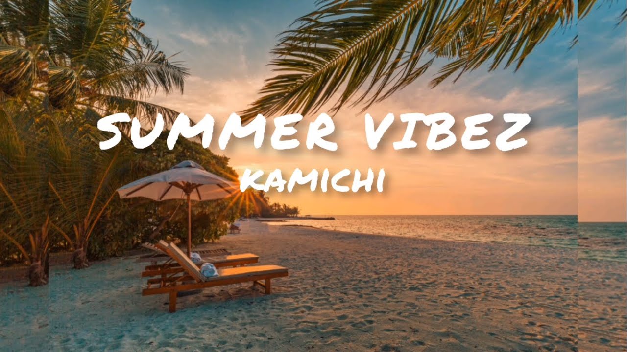 Summer vibes   Kamichi lyrics video