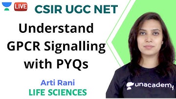 Understand GPCR Signalling with PYQs | Life Sciences | Unacademy Live - CSIR UGC NET | Arti Rani
