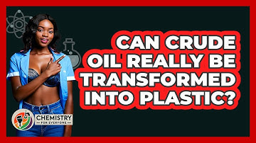 Can Crude Oil Really Be Transformed Into Plastic? - Chemistry For Everyone