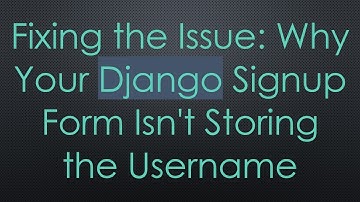 Fixing the Issue: Why Your Django Signup Form Isn