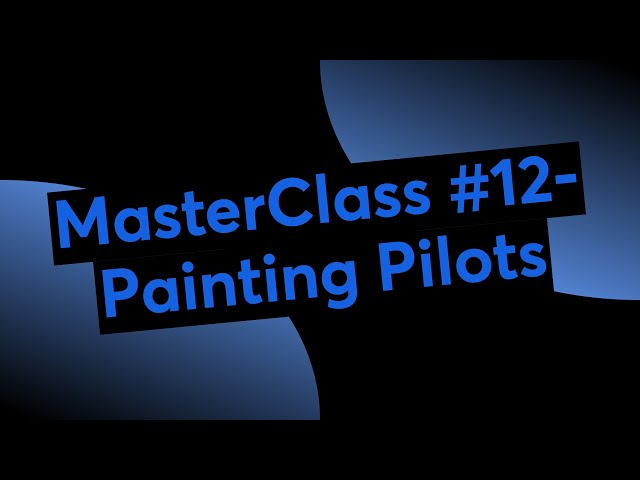 MasterClass #12- Painting Pilots