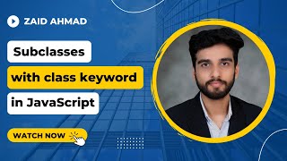 Subclasses with class keyword | Object Oriented Programming in JavaScript