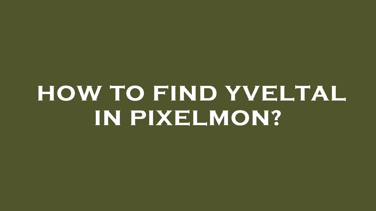 How to find yveltal in pixelmon?