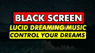 Lucid Dreaming Music To Control Your Dreams NOW