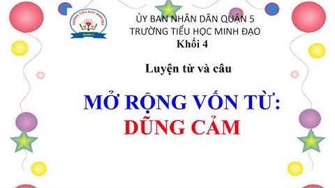 LTVC Lớp 4 Tuần 26 - MRVT: Dũng cảm