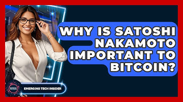 Why Is Satoshi Nakamoto Important to Bitcoin? | Emerging Tech Insider