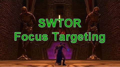 SWTOR How To Guides - Focus Targeting
