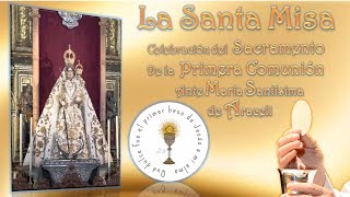 Santa Misa, Celebración del Sacramento de la Primera Comunión ante Mª Stma. de Araceli (21/05/2023)