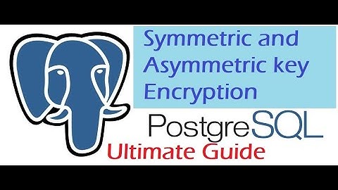 Mastering PostgreSQL Symmetric and Asymmetric Key Encryption: Ultimate Guide