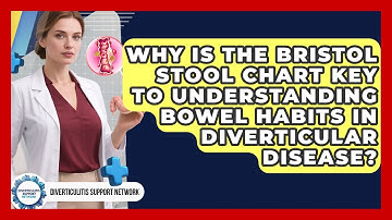 Why Is The Bristol Stool Chart Key To Understanding Bowel Habits In Diverticular Disease?