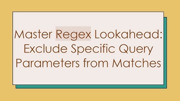 Master Regex Lookahead: Exclude Specific Query Parameters from Matches