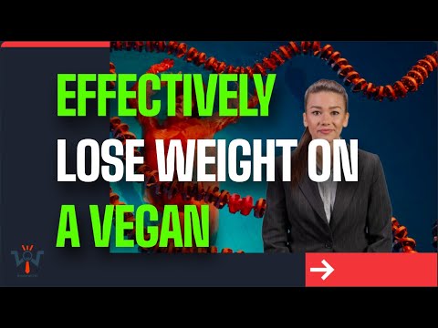 HOW TO EFFECTIVELY LOSE WEIGHT ON A VEGAN DIET?