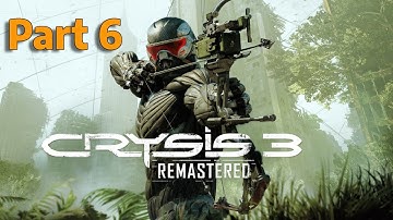 Crysis 3 Remastered: Full game experience in hour sessions - Part 6