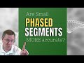 Was Viewer Right About the Accuracy of Phased Small Segments?