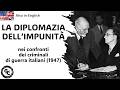 7) LA DIPLOMAZIA DELL’IMPUNITÀ nei confronti dei criminali di guerra italiani (1947)