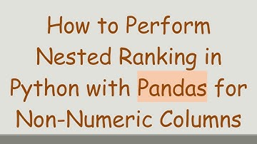 How to Perform Nested Ranking in Python with Pandas for Non-Numeric Columns