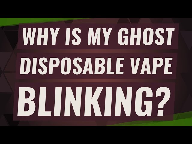 Why is my ghost disposable vape blinking?