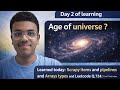 What's the age of universe | Day 2 of learning |LEETCODE Q.742, arrays and Scrapy items, pipelines