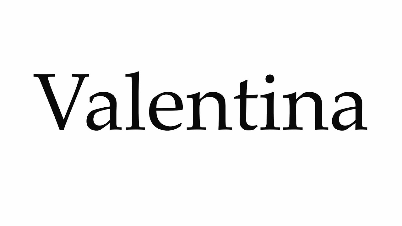 How To Pronounce Valentina YouTube
