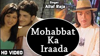 Watch Altaf Raja Mohabbat Ka Iraada video