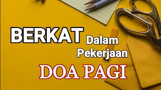 Berkat Dalam Pekerjaan. Renungan dan Doa Pagi.