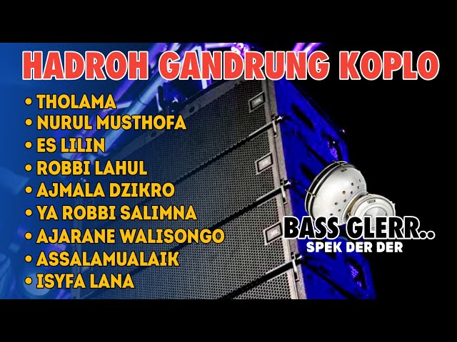 FULL ALBUM HADROH GANDRUNG KOPLO BASS GLERR || COCOK BUAT NYANTAI class=