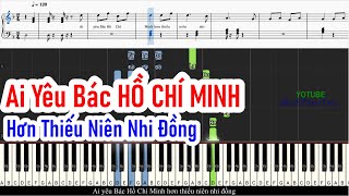 Ai Yêu Bác HỒ CHÍ MINH Hơn Thiếu Niên Nhi Đồng - Anh Bằng | Sheet Free