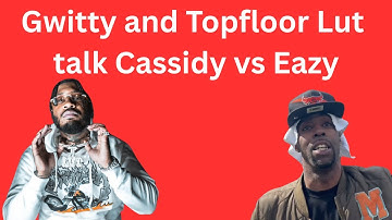 Gwitty and Topfloor Lut talk Cassidy vs Eazy battle...