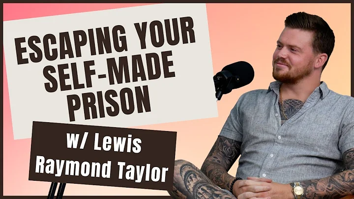 Escaping Your Self-Made Prison | Lewis Raymond Tay...
