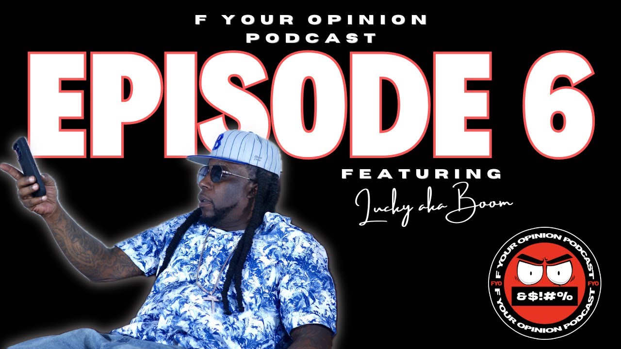 F Your Opinion Podcast - EP. 6 It's Da Wrist B*tch Featuring Lucky aka Boom/Tennessee GOLD |@fyopod