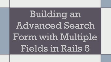Building an Advanced Search Form with Multiple Fields in Rails 5