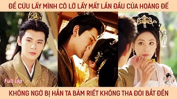 Để cứu lấy mình cô lỡ lấy mất lần đầu của hoàng đế không ngờ bị hắn ta bám riết ko tha đòi bắt đền