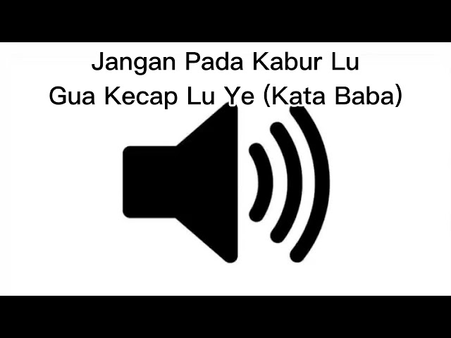 Sound Effect Jangan Pada Kabur Lu Gua Kecap Lu Ye (Kata Baba) class=