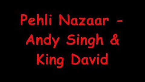 Pehli Nazaar - Andy Singh & King David