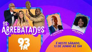 Os Arrebatados recebem o Pr. Gustavo Silva e a cantora Késia Roberta - 13/06/2026
