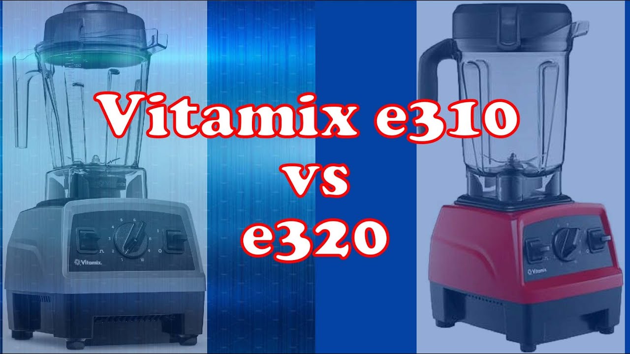 Vitamix E310 vs E320 The Ultimate Blender Comparison YouTube