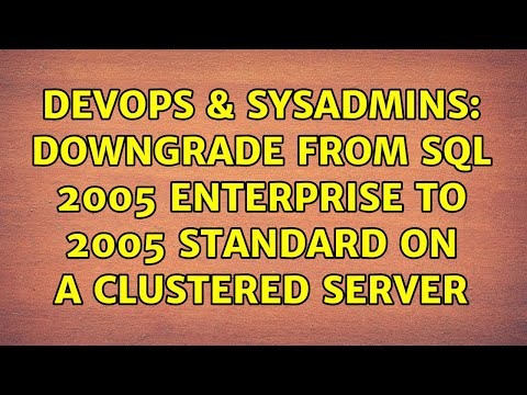 DevOps & SysAdmins: Downgrade from SQL 2005 Enterprise to 2005 Standard on a clustered server