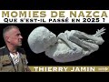 Momies de Nazca : Que s'est-il passé en 2025 ? | Thierry Jamin
