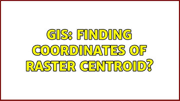 GIS: Finding coordinates of raster centroid? (2 Solutions!!)