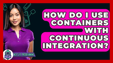 How Do I Use Containers With Continuous Integration? - Next LVL Programming