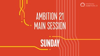 Ambition 21 - Day 3 Main Session | InterVarsity