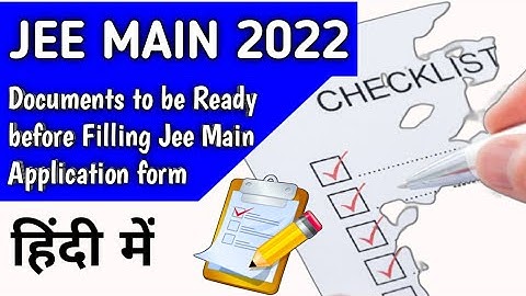 Documents Required to Fill JEE Main 2022 Application Form