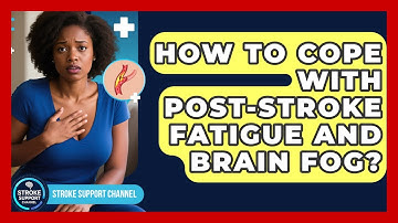 How To Cope With Post-Stroke Fatigue And Brain Fog? - Stroke Support Channel