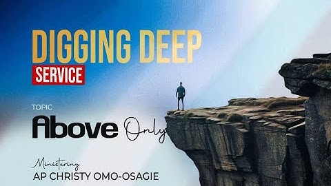 DIGGING DEEP SERVICE   ||  TOPIC: ABOVE ONLY