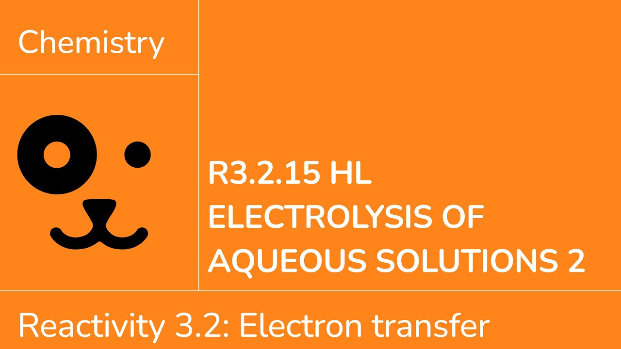 Reactivity 3.2.15 HL Electrolysis of Aqueous Solutions 2 [IB Chemistry HL]