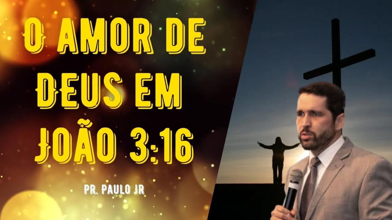 O Amor de Deus em João 3:16 - Pr. Paulo Jr. | Pregações Curtas | Pregações Indicadas