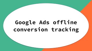 Offline Conversion Tracking in Google Ads | Setup Tutorial