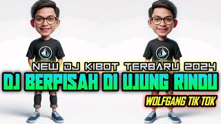 DJ KIBOT TERBARU 2024 BIKIN GELENG GELENG DJ BERPISAH DI UJUNG RINDU VIRAL DI KIBOTAN