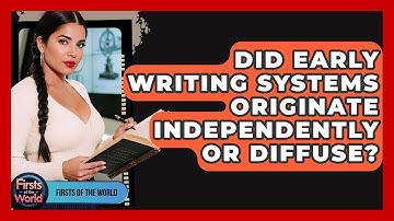 Did Early Writing Systems Originate Independently Or Diffuse? - Firsts of the World