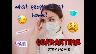 QUARANTINE | what people do at home